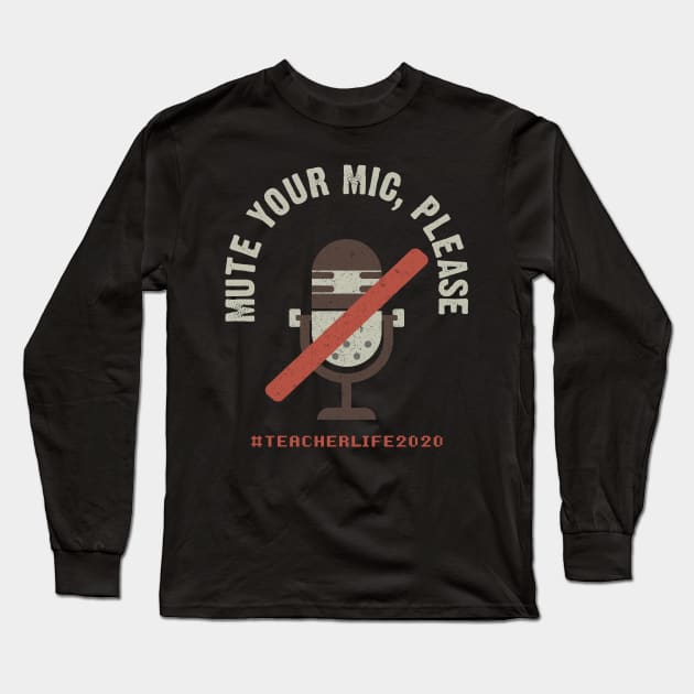 Mute Your Mic Please. Teacher Life 2020 Long Sleeve T-Shirt by Hip City Merch